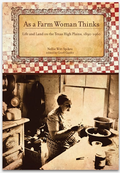 As A Farm Woman Thinks- Life and Land on the Texas High Plains 1890-1960