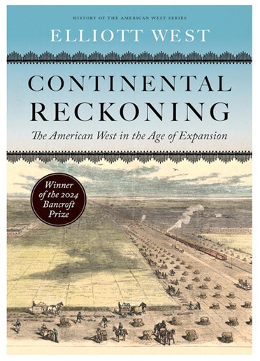 Continental Reckoning: The American West in the Age of Expansion