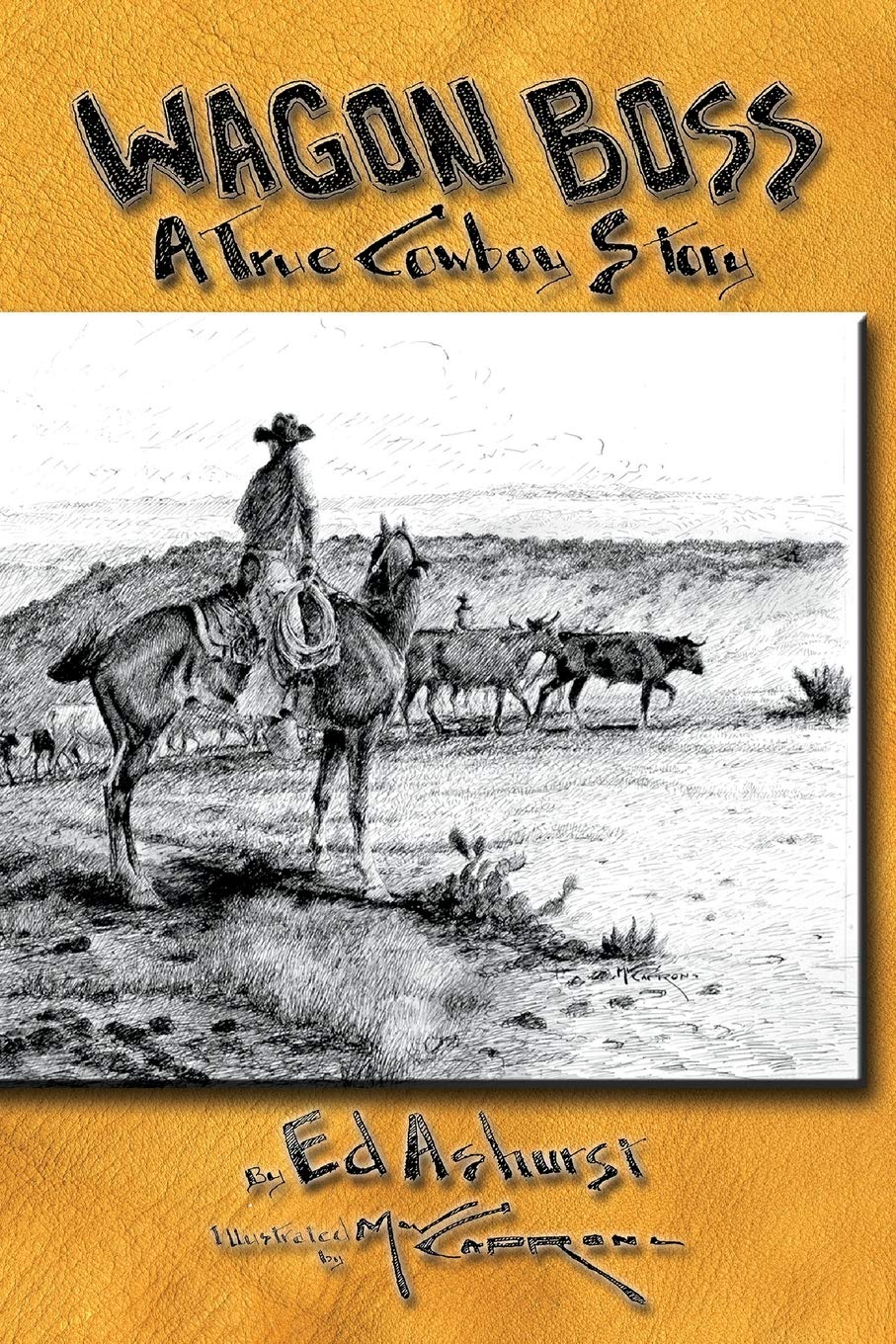 Ed Ashurst - Wagon Boss: A True Cowboy Story