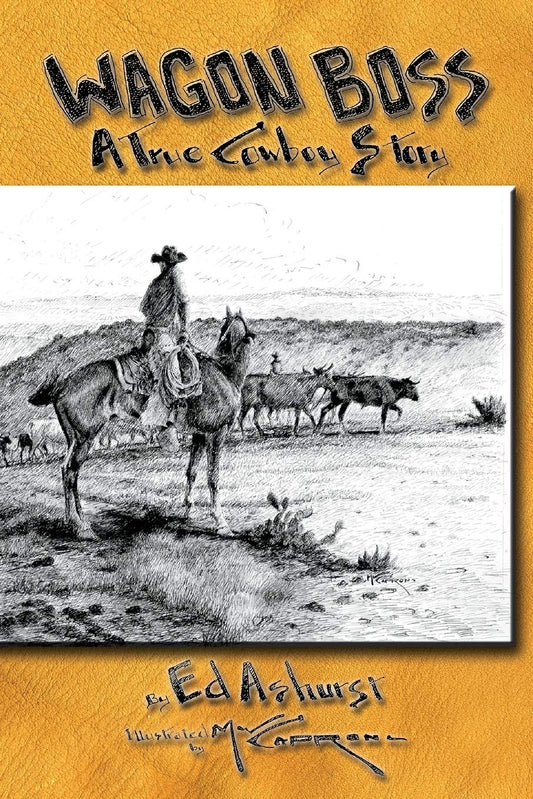 Ed Ashurst - Wagon Boss: A True Cowboy Story