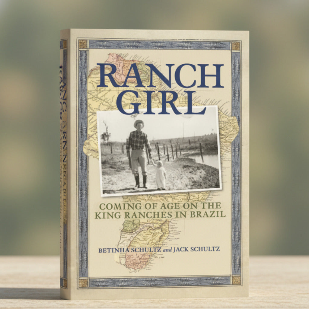 Ranch Girl: Coming of Age On The King Ranches In Brazil