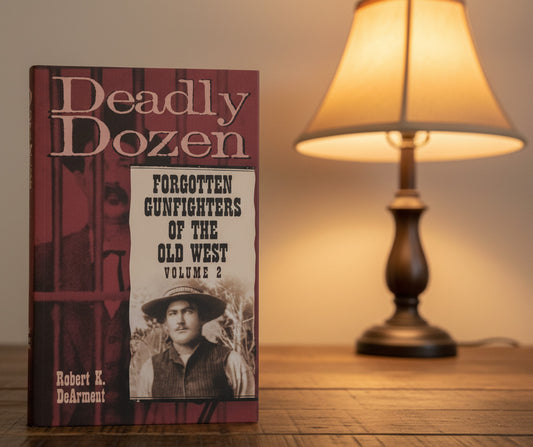 Deadly Dozen: Forgotten Gunfighters of the Old West Volume 2