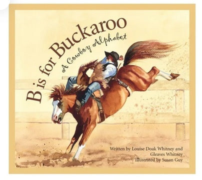 B is for Buckaroo: A Cowboy Alphabet Book - Hardback