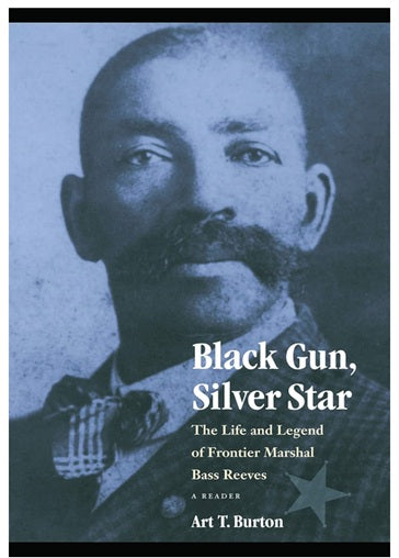 Black Gun Silver Star: The Life and Legend of Frontier Marshal Bass Reeves