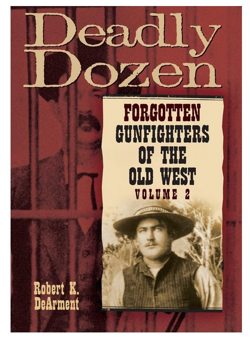 Deadly Dozen: Forgotten Gunfighters of the Old West Volume 2