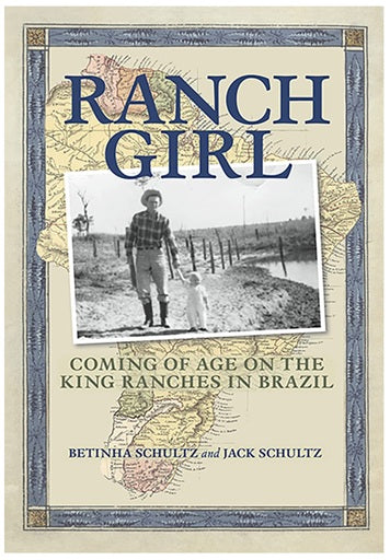 Ranch Girl: Coming of Age On The King Ranches In Brazil